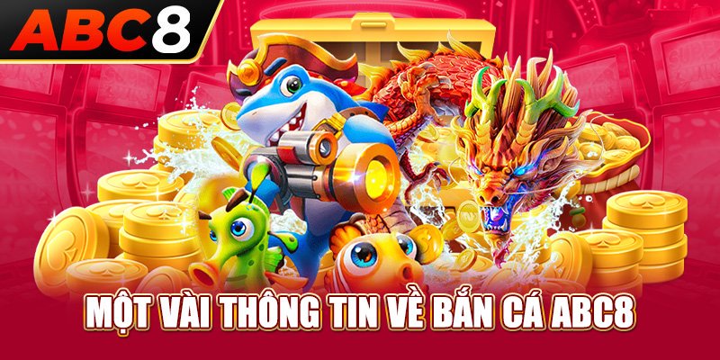 Một vài thông tin về Bắn cá ABC8